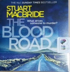 The Blood Road written by Stuart MacBride performed by Steve Worsley on CD (Unabridged)
